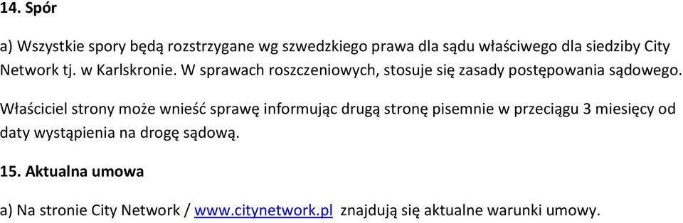 Właściciel strony może wnieśd sprawę informując drugą stronę pisemnie w przeciągu 3 miesięcy od daty