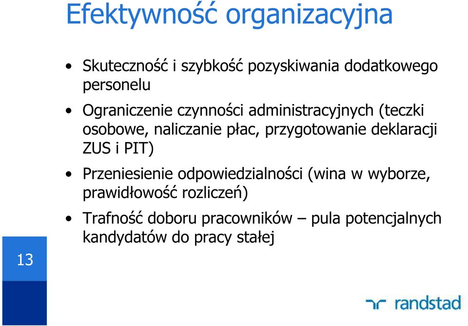 przygotowanie deklaracji ZUS i PIT) Przeniesienie odpowiedzialności (wina w wyborze,