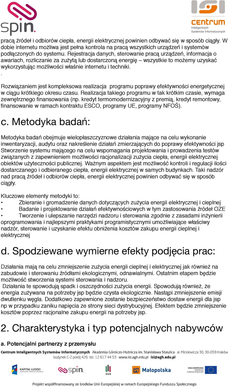 Rejestracja danych, sterowanie pracą urządzeń, informacja o awariach, rozliczanie za zużytą lub dostarczoną energię wszystkie to możemy uzyskać wykorzystując możliwości właśnie internetu i techniki.