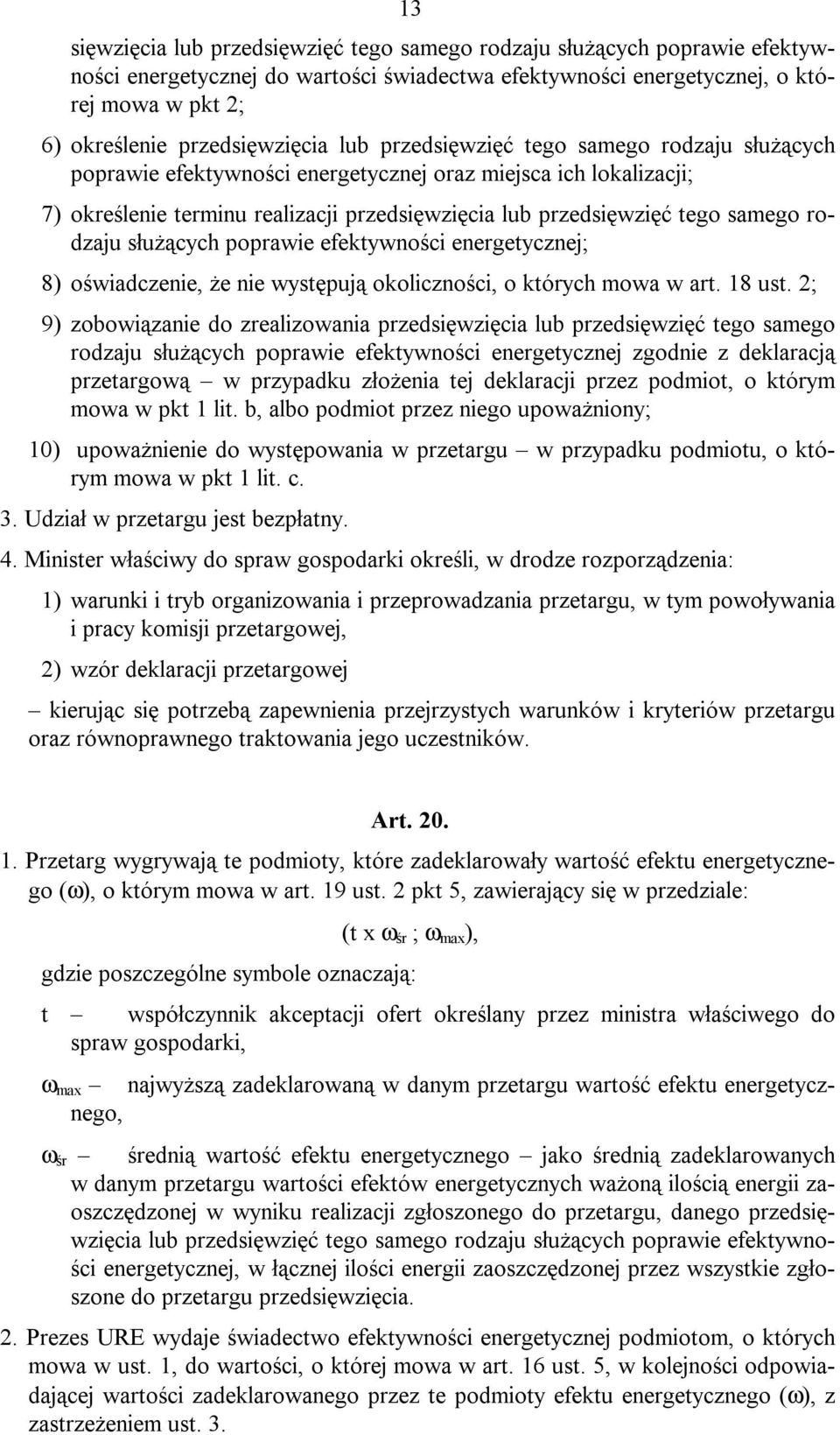 tego samego rodzaju służących poprawie efektywności energetycznej; 8) oświadczenie, że nie występują okoliczności, o których mowa w art. 18 ust.