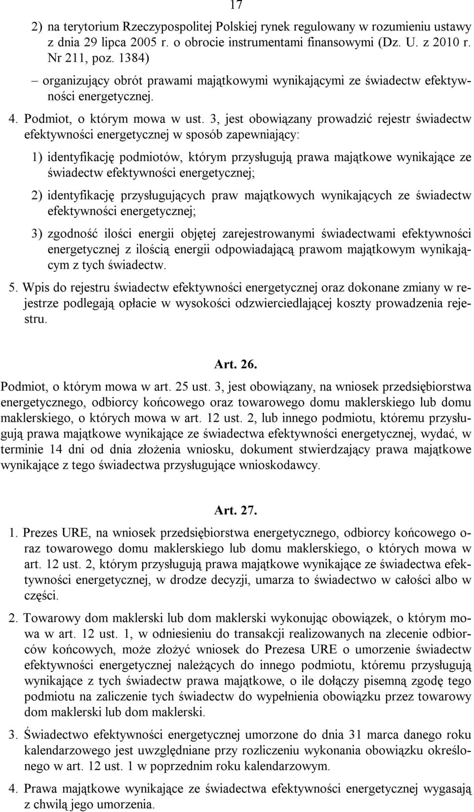 3, jest obowiązany prowadzić rejestr świadectw efektywności energetycznej w sposób zapewniający: 1) identyfikację podmiotów, którym przysługują prawa majątkowe wynikające ze świadectw efektywności