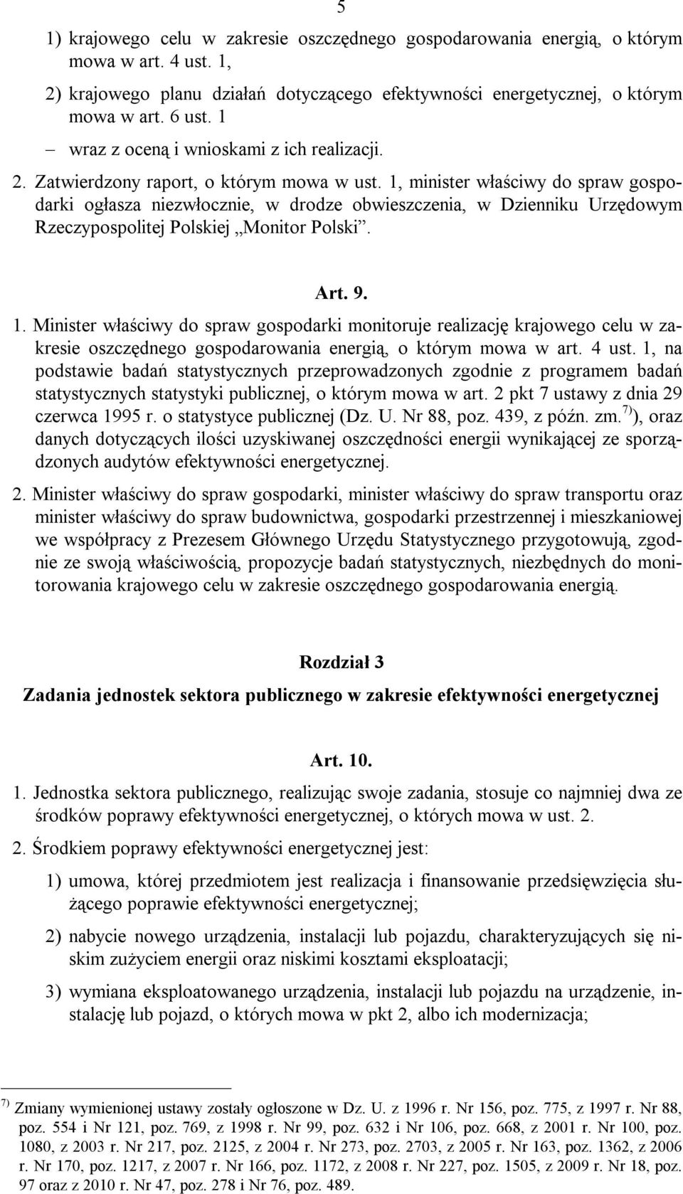 1, minister właściwy do spraw gospodarki ogłasza niezwłocznie, w drodze obwieszczenia, w Dzienniku Urzędowym Rzeczypospolitej Polskiej Monitor Polski. Art. 9. 1.