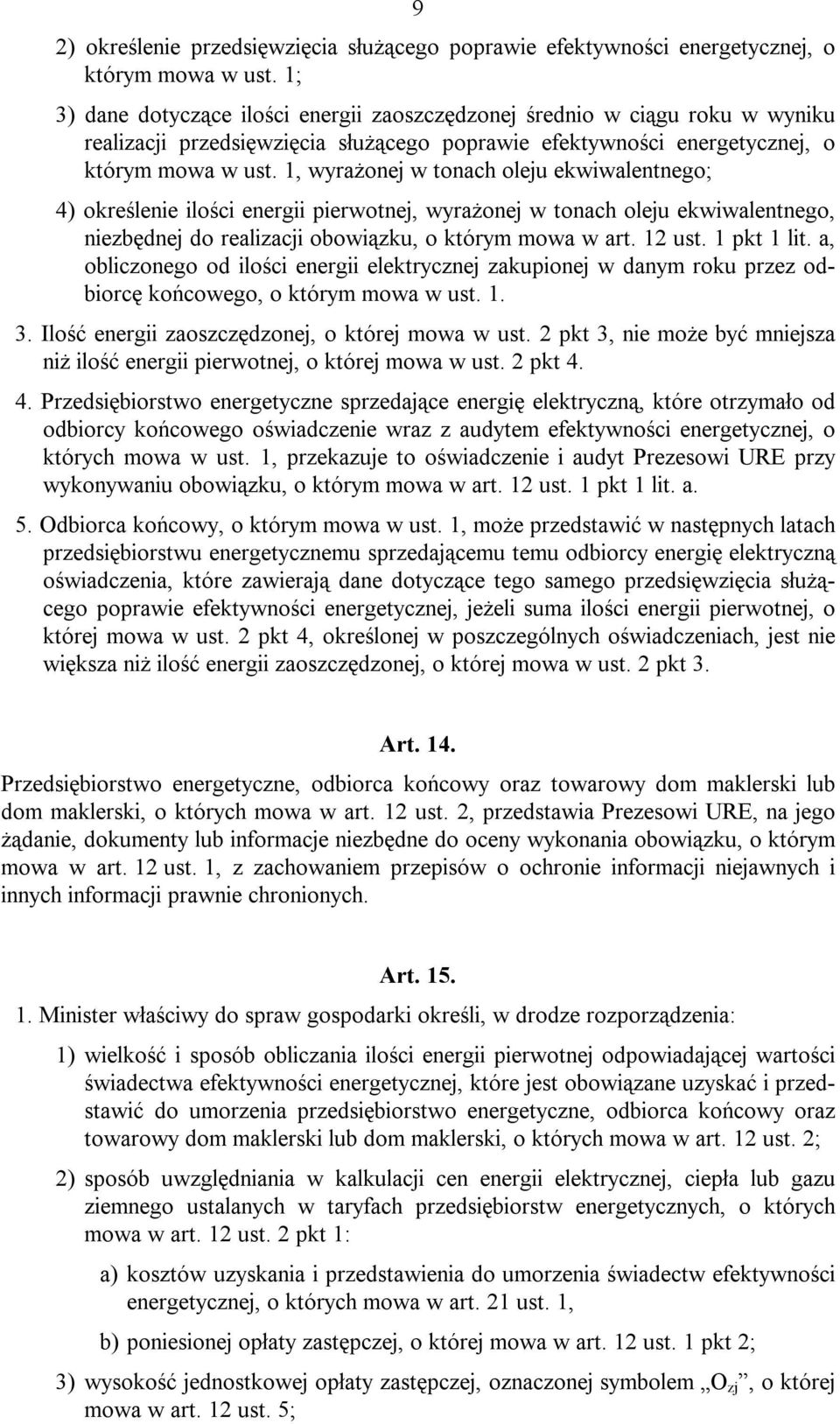 1, wyrażonej w tonach oleju ekwiwalentnego; 4) określenie ilości energii pierwotnej, wyrażonej w tonach oleju ekwiwalentnego, niezbędnej do realizacji obowiązku, o którym mowa w art. 12 ust.