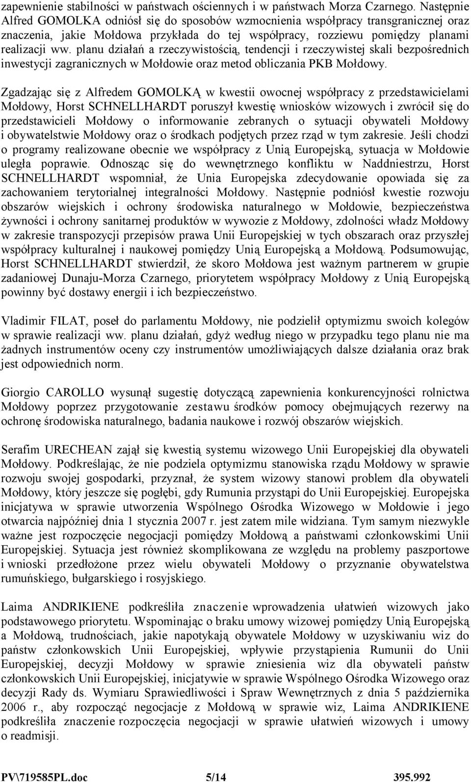 planu działań a rzeczywistością, tendencji i rzeczywistej skali bezpośrednich inwestycji zagranicznych w Mołdowie oraz metod obliczania PKB Mołdowy.
