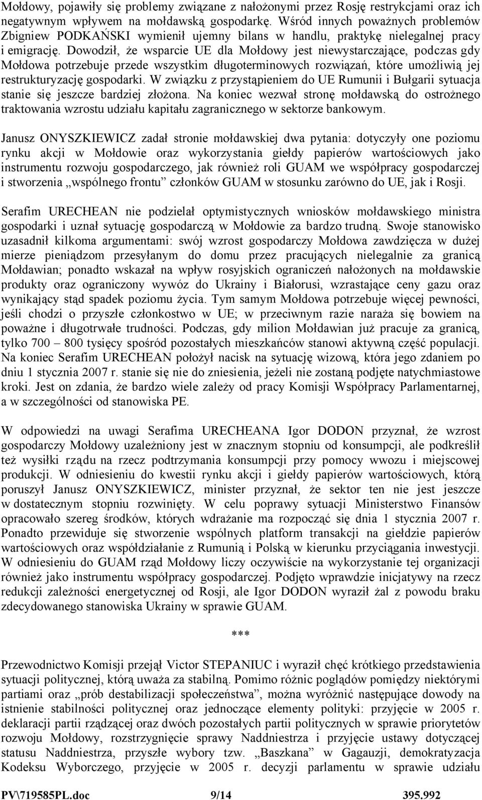 Dowodził, że wsparcie UE dla Mołdowy jest niewystarczające, podczas gdy Mołdowa potrzebuje przede wszystkim długoterminowych rozwiązań, które umożliwią jej restrukturyzację gospodarki.