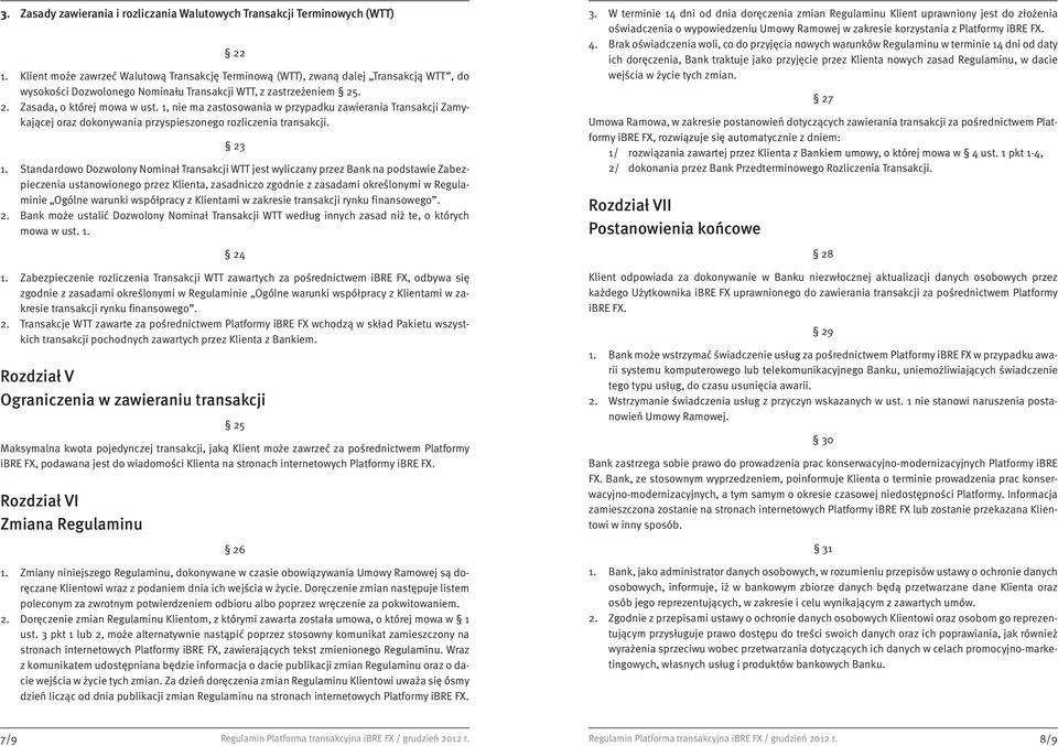 1, nie ma zastosowania w przypadku zawierania Transakcji Zamykającej oraz dokonywania przyspieszonego rozliczenia transakcji. 23 1.