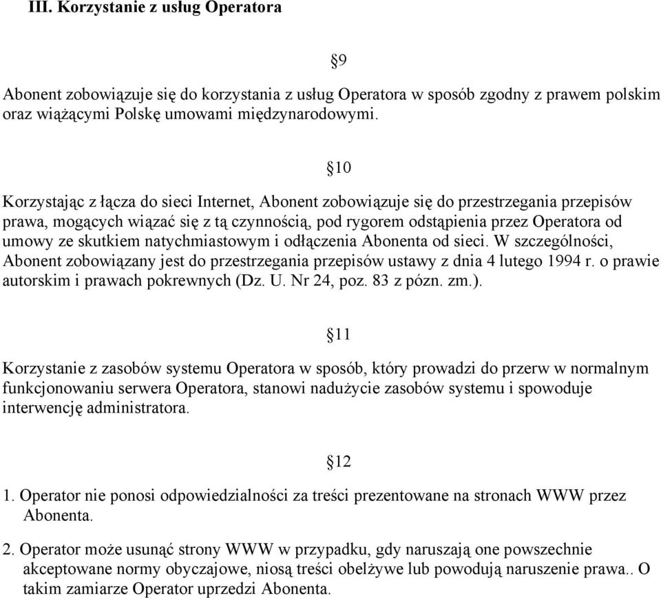 natychmiastowym i odłączenia Abonenta od sieci. W szczególności, Abonent zobowiązany jest do przestrzegania przepisów ustawy z dnia 4 lutego 1994 r. o prawie autorskim i prawach pokrewnych (Dz. U.