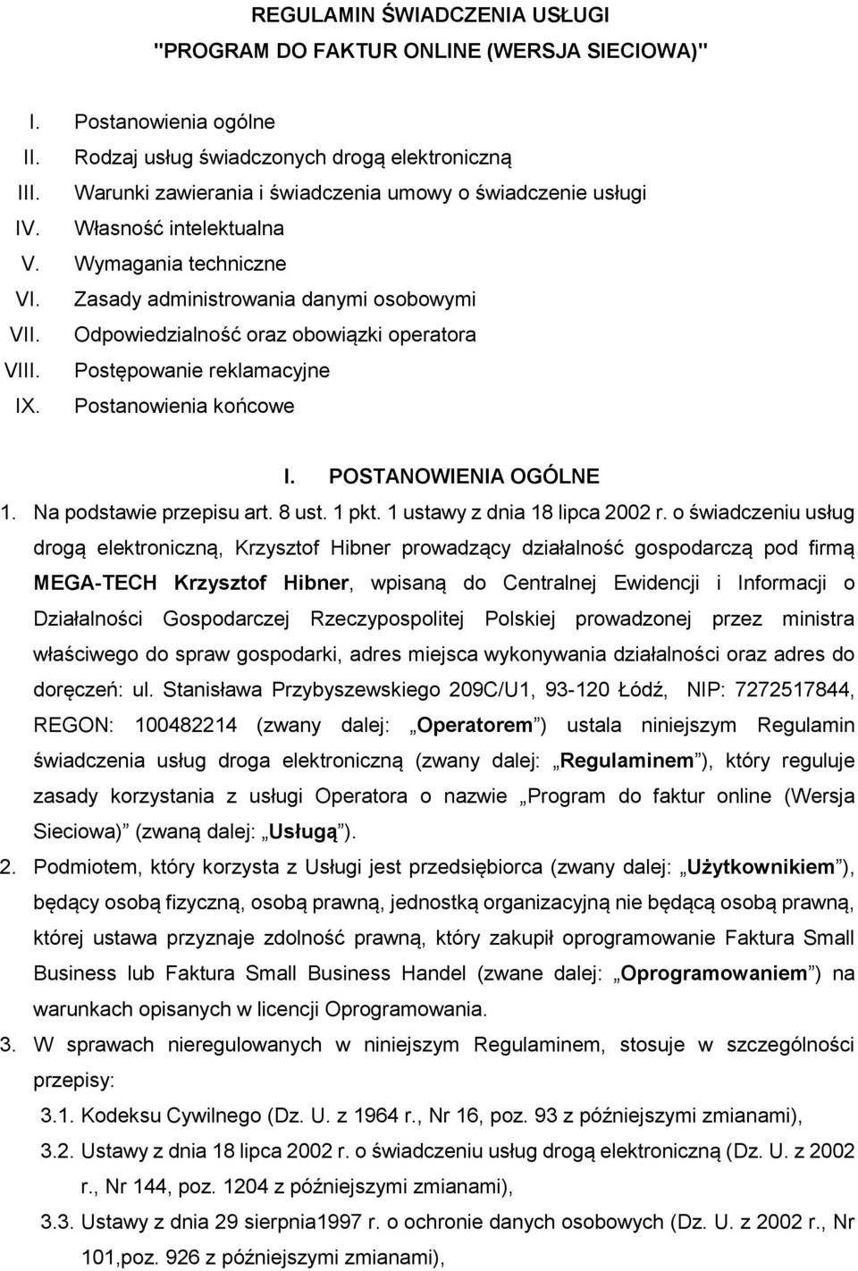 Odpowiedzialność oraz obowiązki operatora VIII. Postępowanie reklamacyjne IX. Postanowienia końcowe I. POSTANOWIENIA OGÓLNE 1. Na podstawie przepisu art. 8 ust. 1 pkt. 1 ustawy z dnia 18 lipca 2002 r.