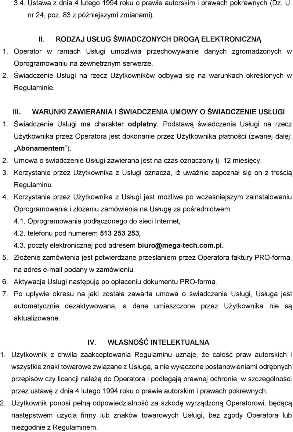 Świadczenie Usługi na rzecz Użytkowników odbywa się na warunkach określonych w Regulaminie. III. WARUNKI ZAWIERANIA I ŚWIADCZENIA UMOWY O ŚWIADCZENIE USŁUGI 1.