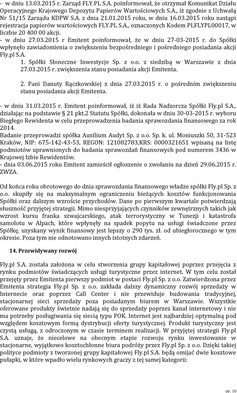 do Spółki wpłynęło zawiadomienia o zwiększeniu bezpośredniego i pośredniego posiadania akcji Fly.pl S.A. 1. Spółki Słoneczne Inwestycje Sp. z o.o. z siedzibą w Warszawie z dnia 27.03.2015 r.