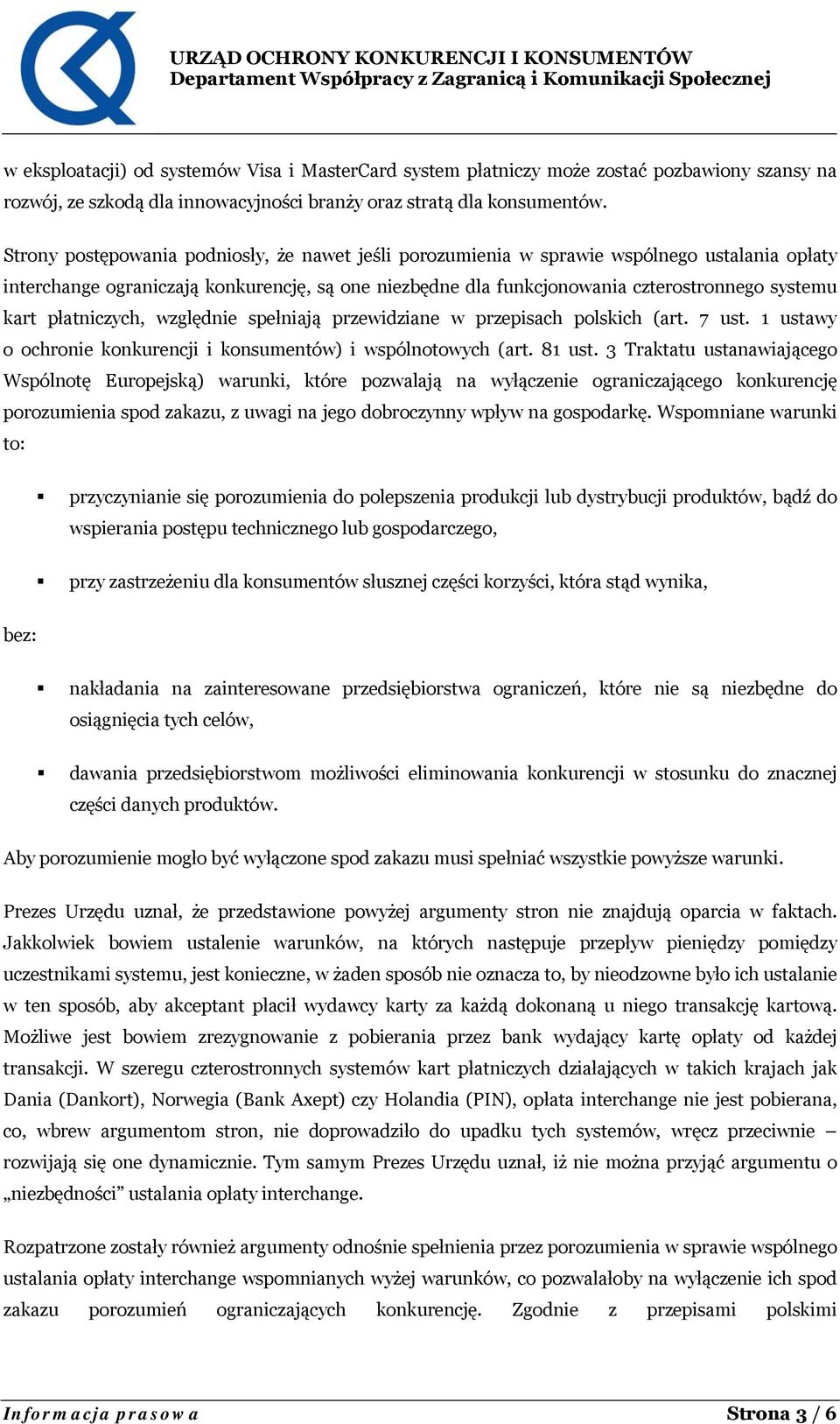 płatniczych, względnie spełniają przewidziane w przepisach polskich (art. 7 ust. 1 ustawy o ochronie konkurencji i konsumentów) i wspólnotowych (art. 81 ust.