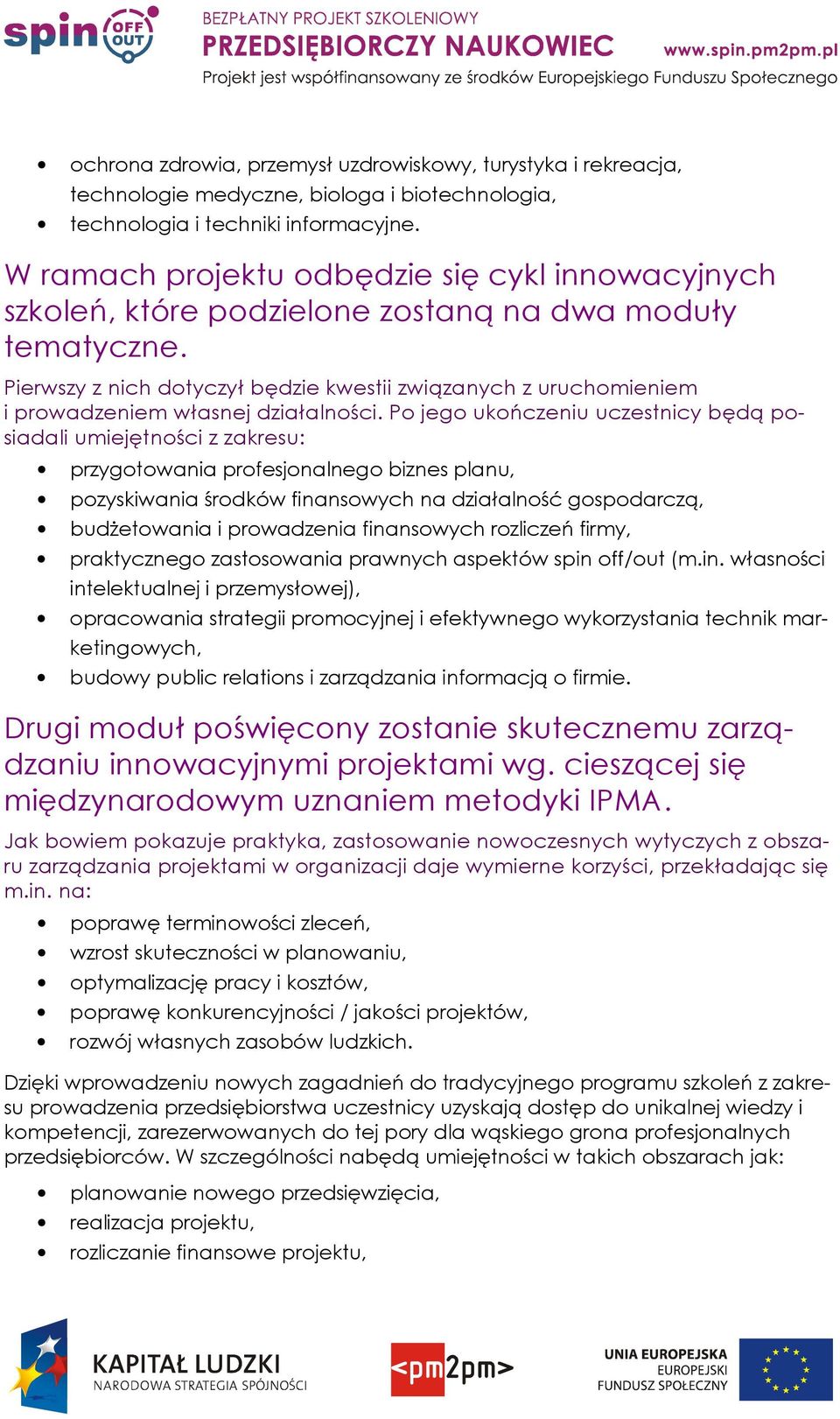 Pierwszy z nich dotyczył będzie kwestii związanych z uruchomieniem i prowadzeniem własnej działalności.