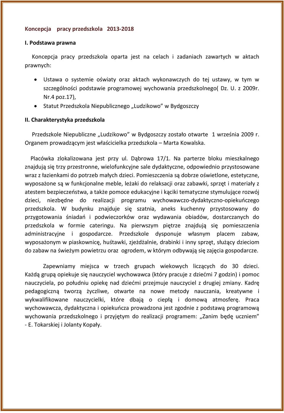 podstawie programowej wychowania przedszkolnego( Dz. U. z 2009r. Nr.4 poz.17), Statut Przedszkola Niepublicznego Ludzikowo w Bydgoszczy II.