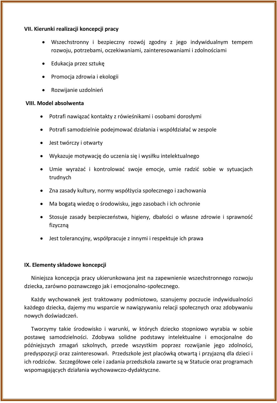 Model absolwenta Potrafi nawiązad kontakty z rówieśnikami i osobami dorosłymi Potrafi samodzielnie podejmowad działania i współdziaład w zespole Jest twórczy i otwarty Wykazuje motywację do uczenia