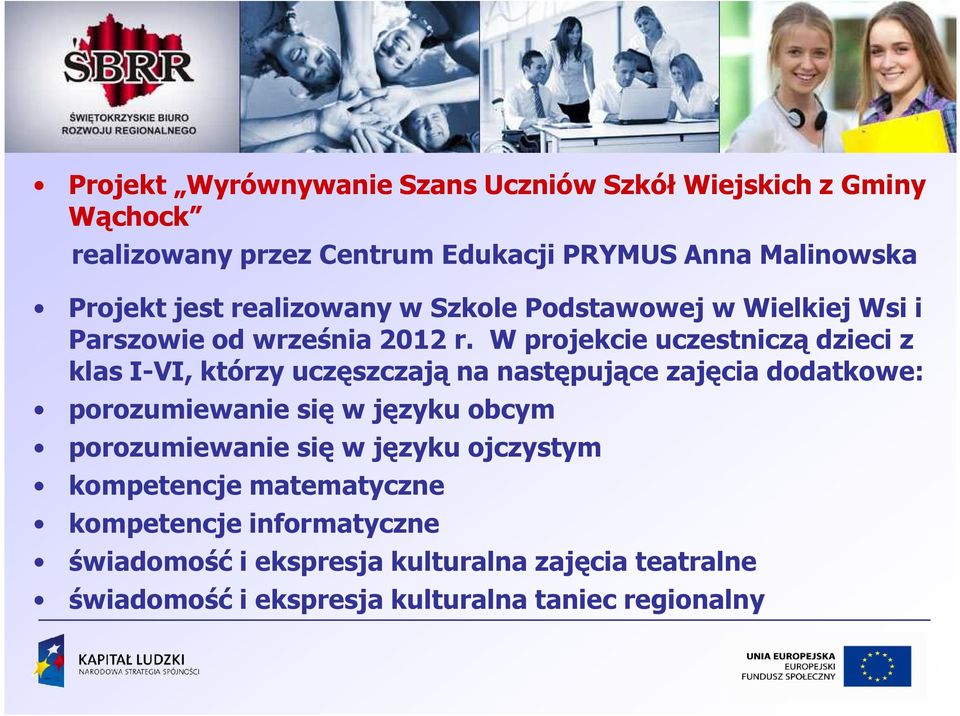 W projekcie uczestniczą dzieci z klas I-VI, którzy uczęszczają na następujące zajęcia dodatkowe: porozumiewanie się w języku obcym