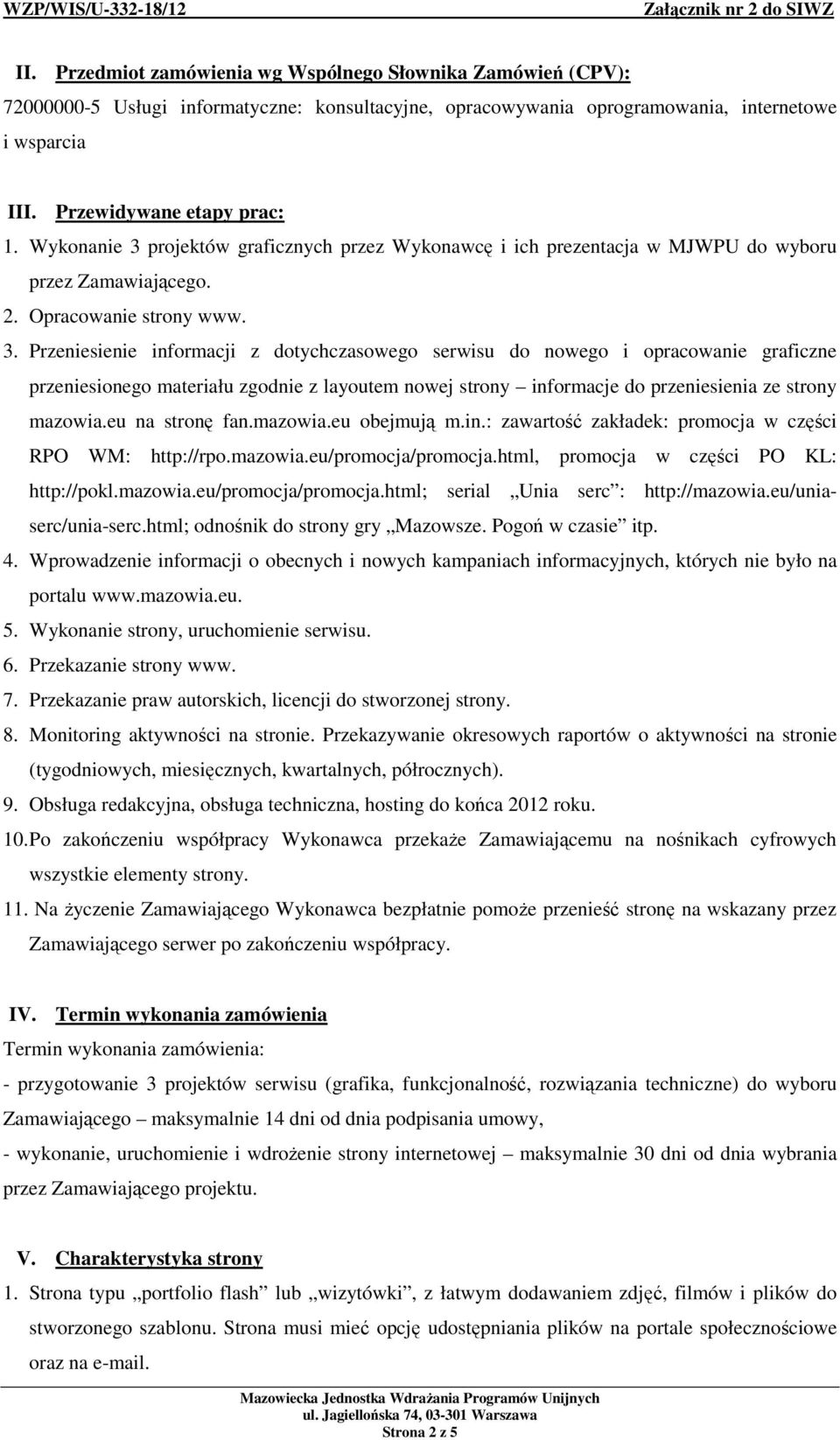 projektów graficznych przez Wykonawcę i ich prezentacja w MJWPU do wyboru przez Zamawiającego. 2. Opracowanie strony www. 3.