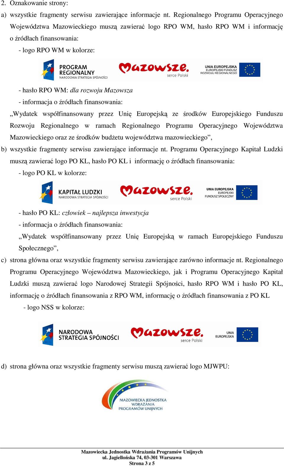 Mazowsza - informacja o źródłach finansowania: Wydatek współfinansowany przez Unię Europejską ze środków Europejskiego Funduszu Rozwoju Regionalnego w ramach Regionalnego Programu Operacyjnego