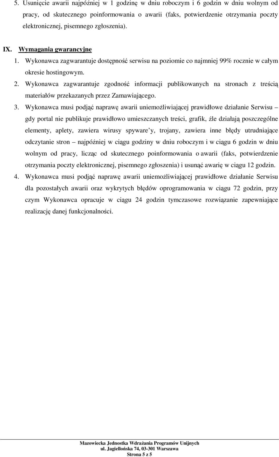 Wykonawca zagwarantuje zgodność informacji publikowanych na stronach z treścią materiałów przekazanych przez Zamawiającego. 3.