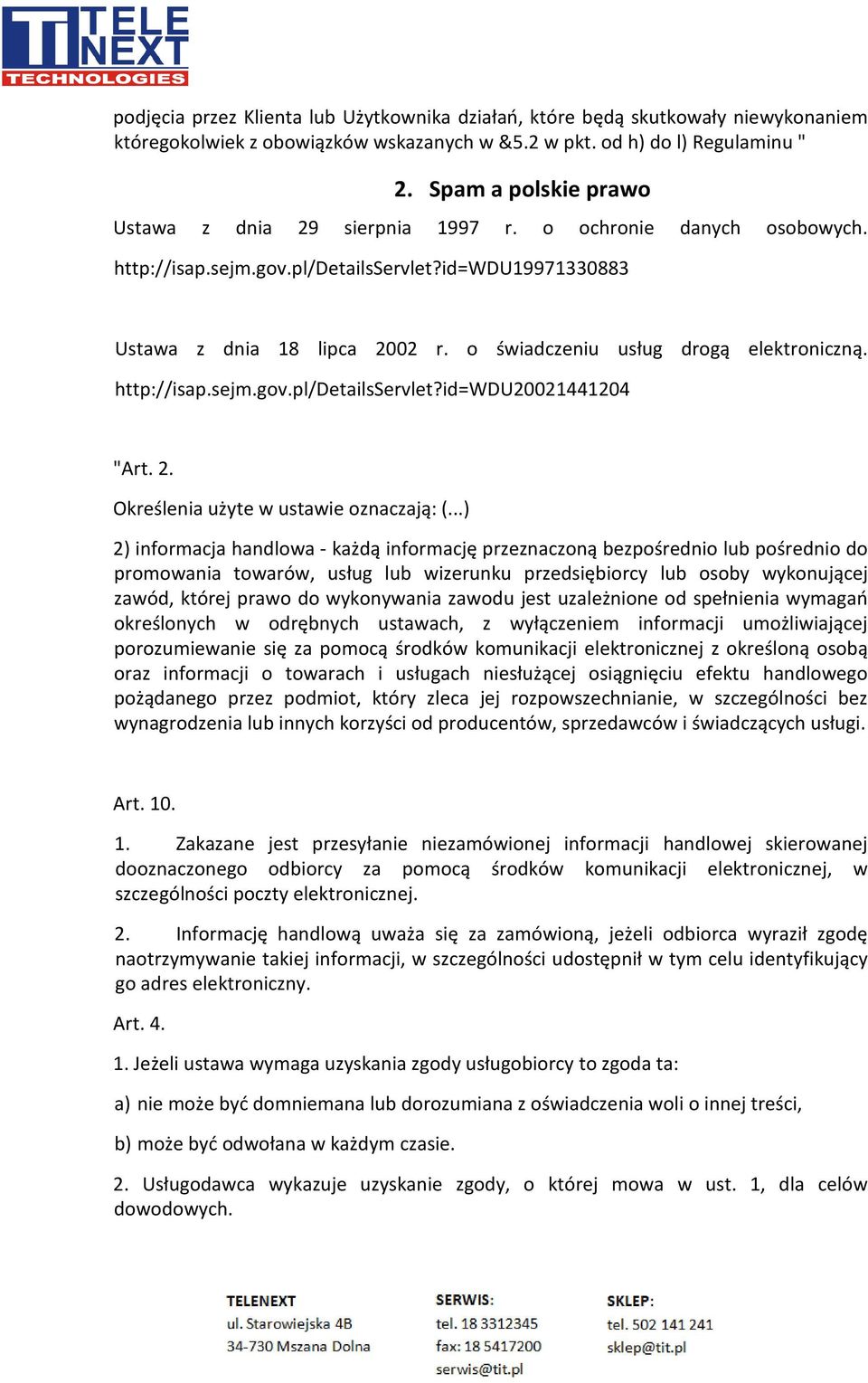 o świadczeniu usług drogą elektroniczną. http://isap.sejm.gov.pl/detailsservlet?id=wdu20021441204 "Art. 2. Określenia użyte w ustawie oznaczają: (.