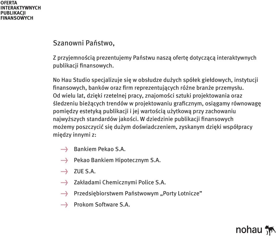 Od wielu lat, dzięki rzetelnej pracy, znajomości sztuki projektowania oraz śledzeniu bieżących trendów w projektowaniu graficznym, osiągamy równowagę pomiędzy estetyką publikacji i jej wartością