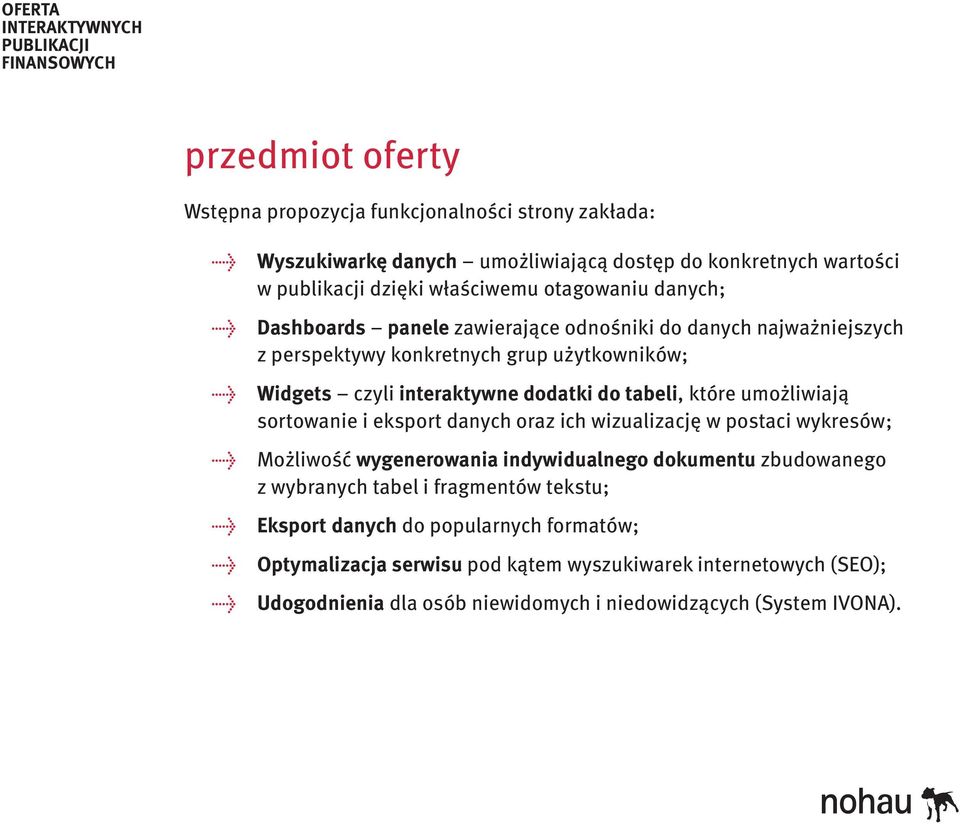 umożliwiają sortowanie i eksport danych oraz ich wizualizację w postaci wykresów; Możliwość wygenerowania indywidualnego dokumentu zbudowanego z wybranych tabel i fragmentów