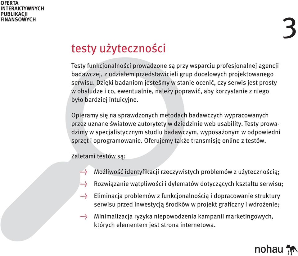 Opieramy się na sprawdzonych metodach badawczych wypracowanych przez uznane światowe autorytety w dziedzinie web usability.