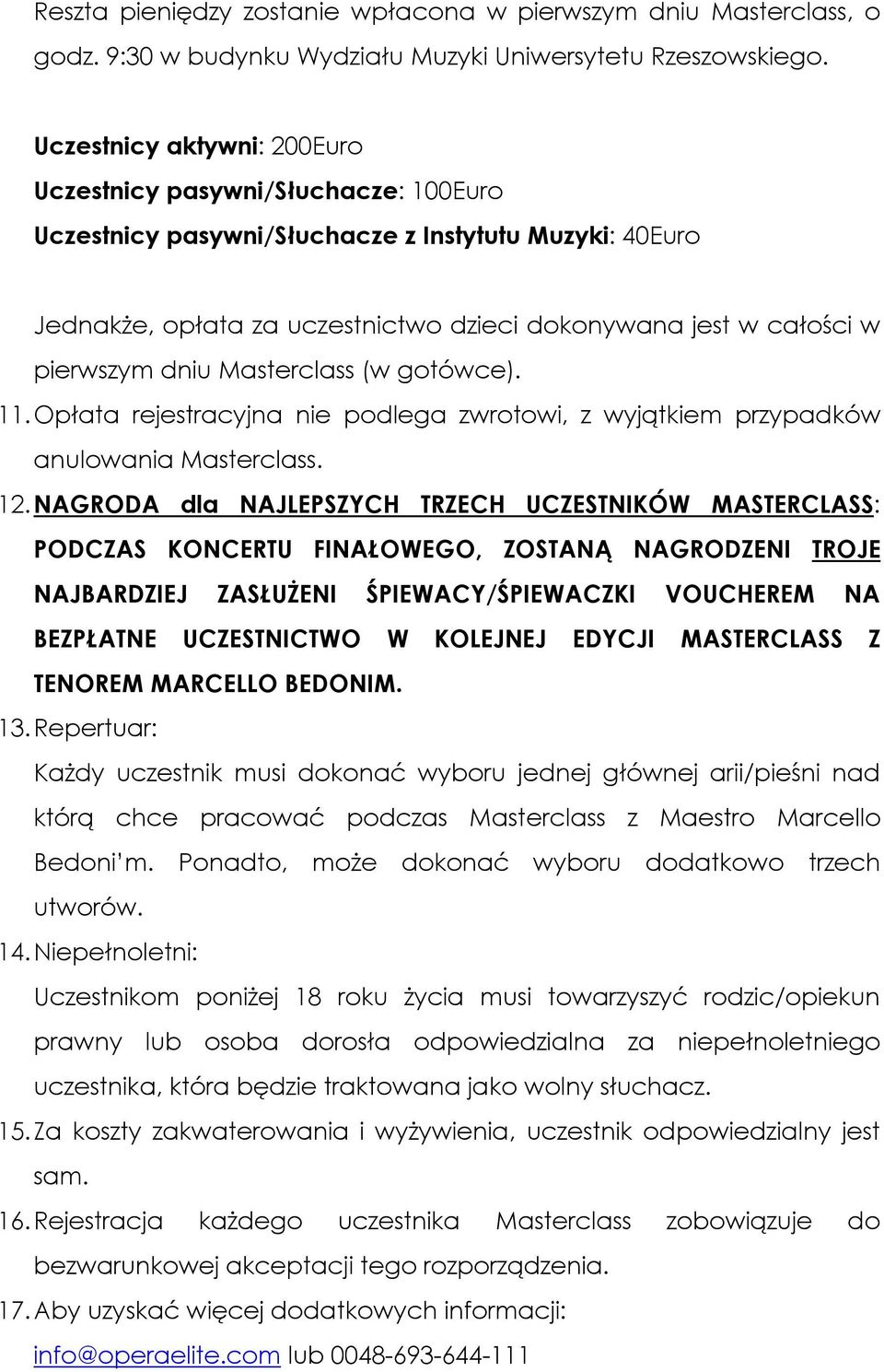 dniu Masterclass (w gotówce). 11. Opłata rejestracyjna nie podlega zwrotowi, z wyjątkiem przypadków anulowania Masterclass. 12.