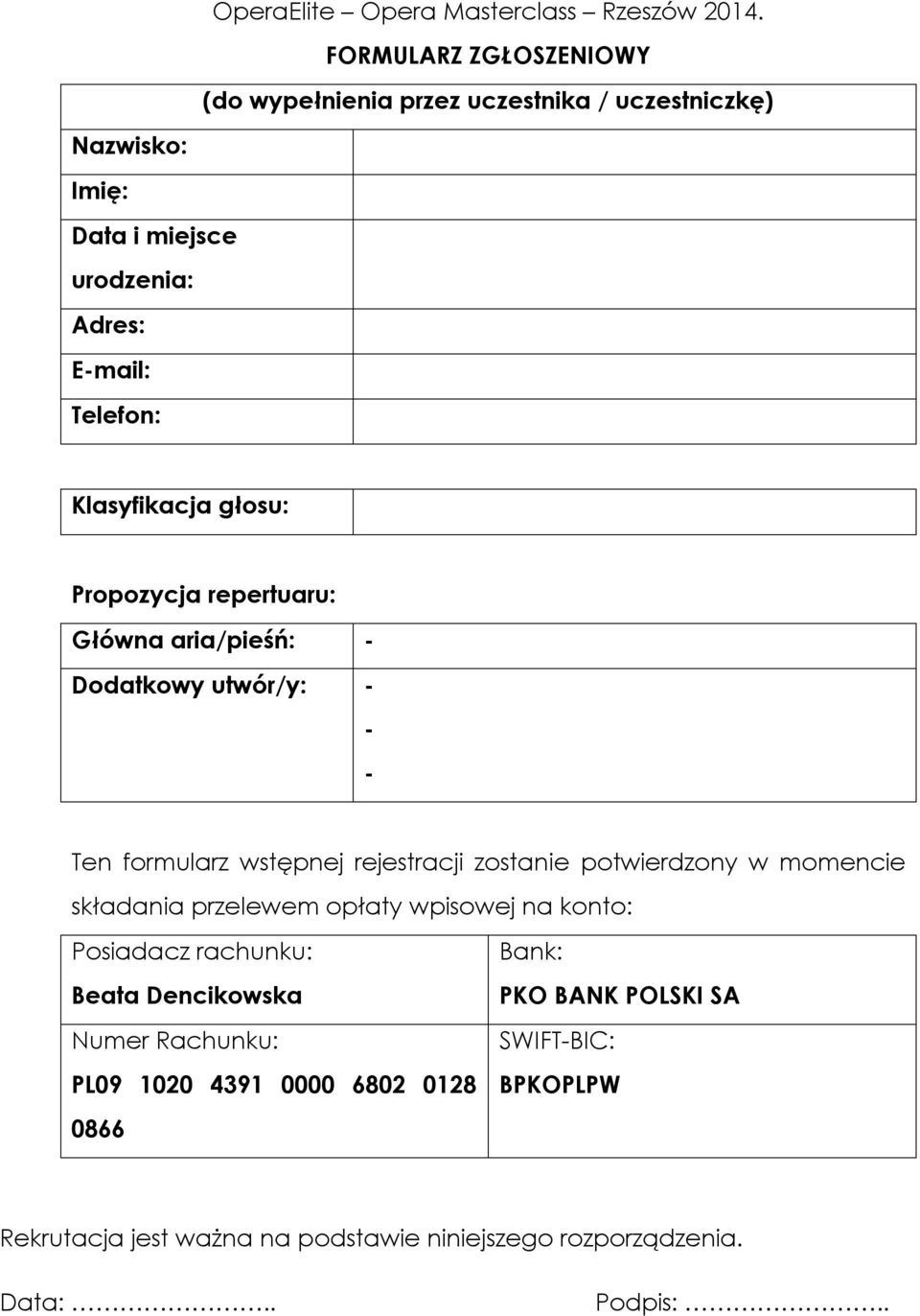 Klasyfikacja głosu: Propozycja repertuaru: Główna aria/pieśń: - Dodatkowy utwór/y: - - - Ten formularz wstępnej rejestracji zostanie potwierdzony