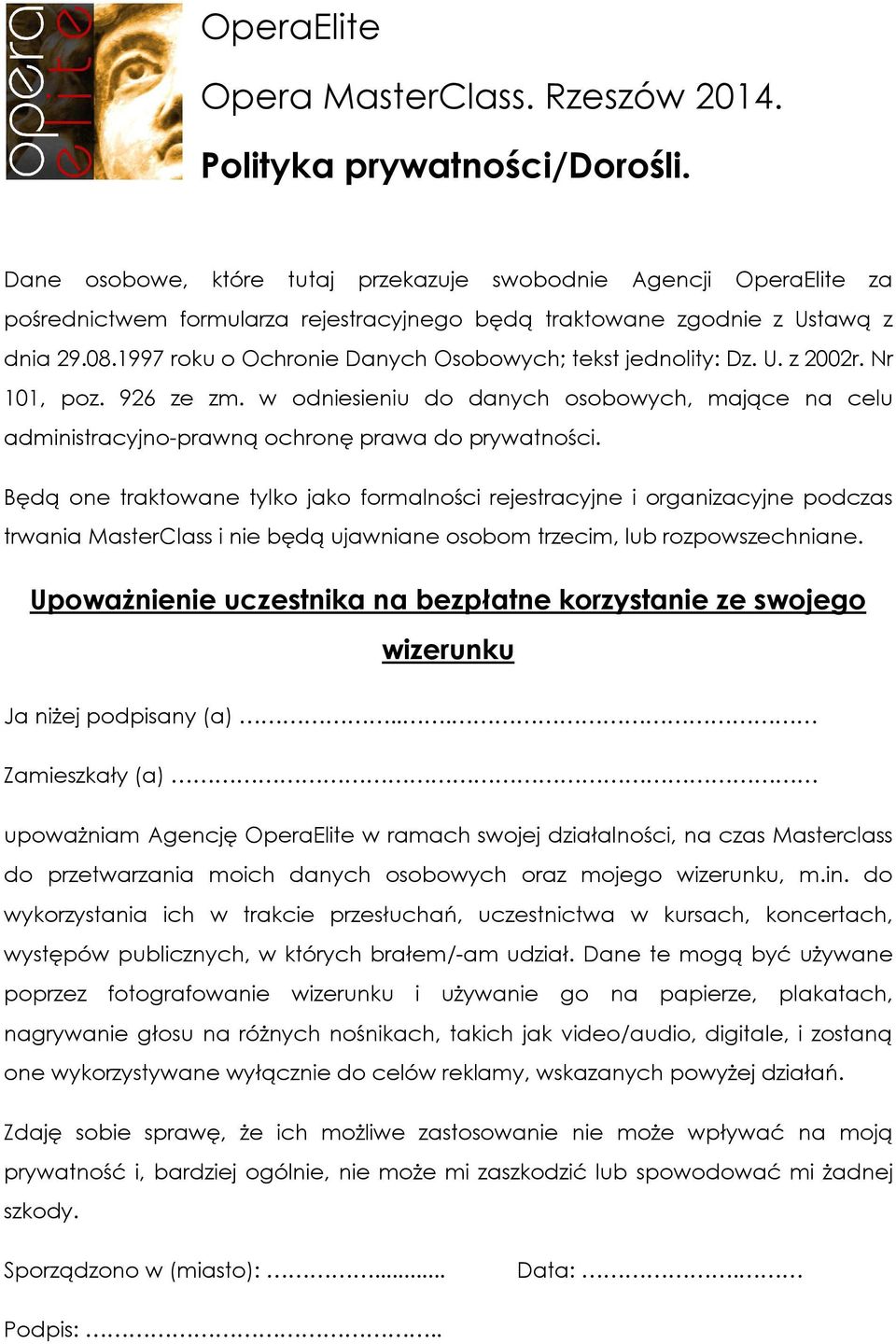 Będą one traktowane tylko jako formalności rejestracyjne i organizacyjne podczas trwania MasterClass i nie będą ujawniane osobom trzecim, lub rozpowszechniane.