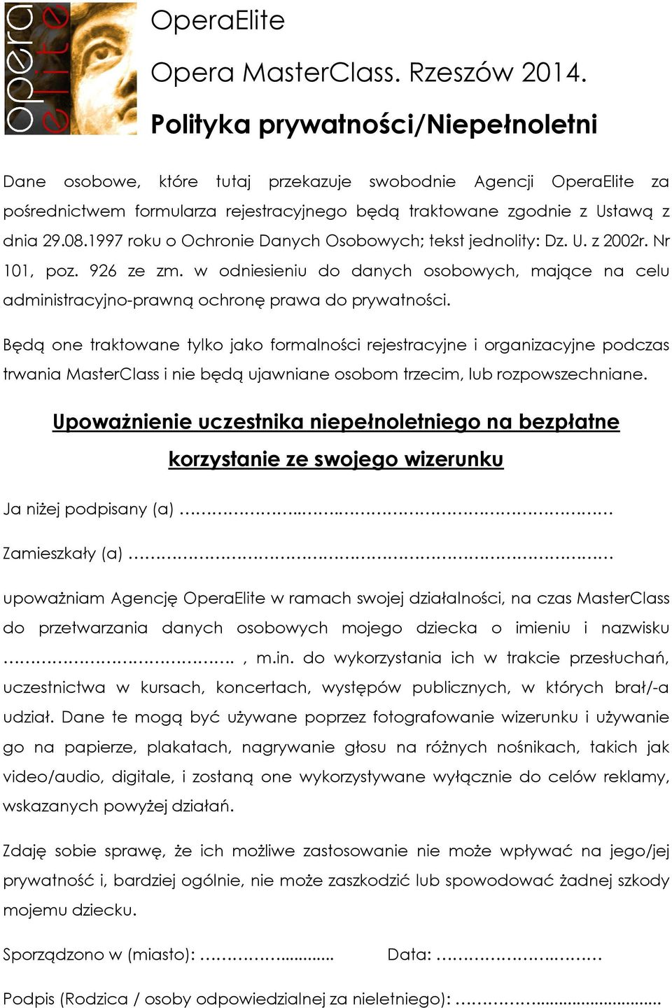Będą one traktowane tylko jako formalności rejestracyjne i organizacyjne podczas trwania MasterClass i nie będą ujawniane osobom trzecim, lub rozpowszechniane.