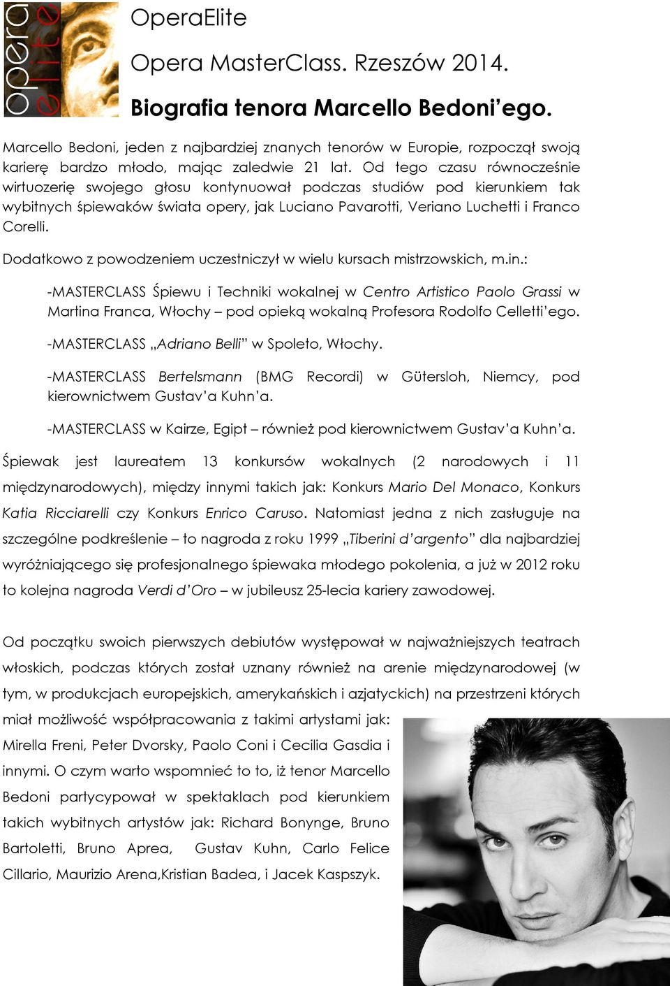 Dodatkowo z powodzeniem uczestniczył w wielu kursach mistrzowskich, m.in.