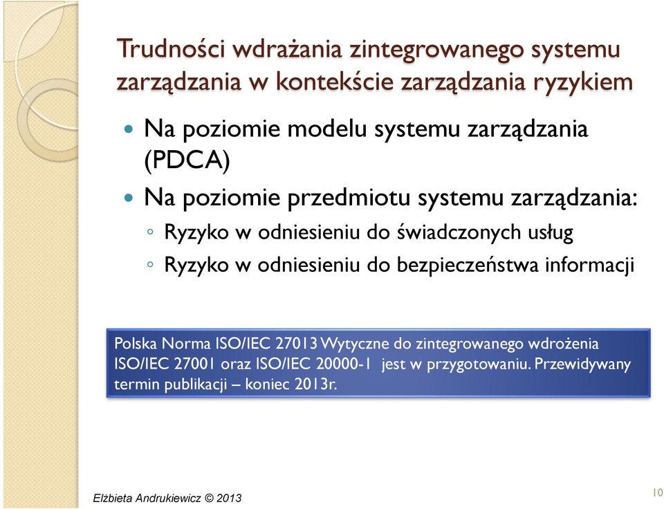 usług Ryzyko w odniesieniu do bezpieczeństwa informacji Polska Norma ISO/IEC 27013 Wytyczne do zintegrowanego