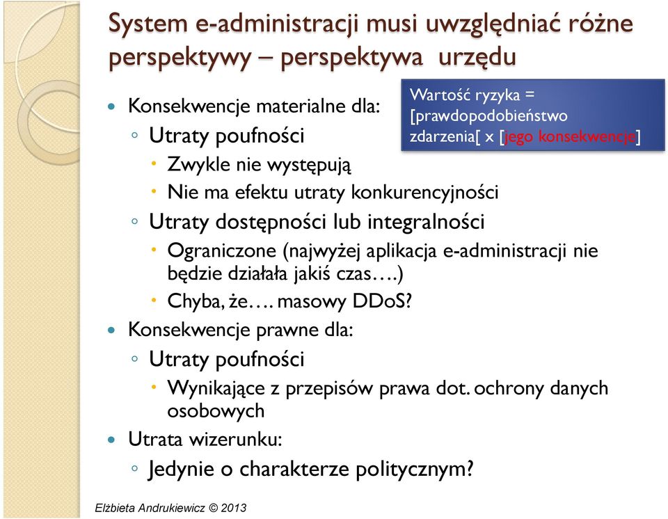 [jego konsekwencje] Ograniczone (najwyżej aplikacja e-administracji nie będzie działała jakiś czas.) Chyba, że. masowy DDoS?