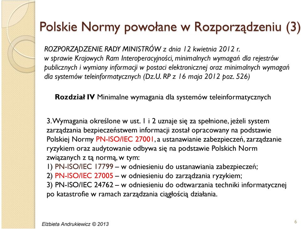 RP z 16 maja 2012 poz. 526) Rozdział IV Minimalne wymagania dla systemów teleinformatycznych 3. Wymagania określone w ust.