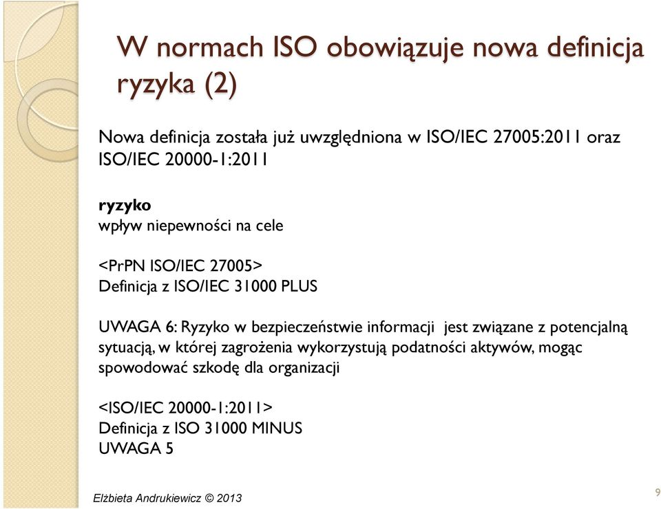 UWAGA 6: Ryzyko w bezpieczeństwie informacji jest związane z potencjalną sytuacją, w której zagrożenia