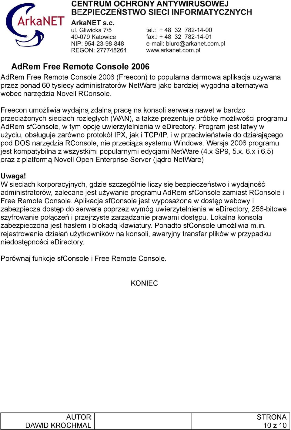 Freecon umożliwia wydajną zdalną pracę na konsoli serwera nawet w bardzo przeciążonych sieciach rozległych (WAN), a także prezentuje próbkę możliwości programu AdRem sfconsole, w tym opcję