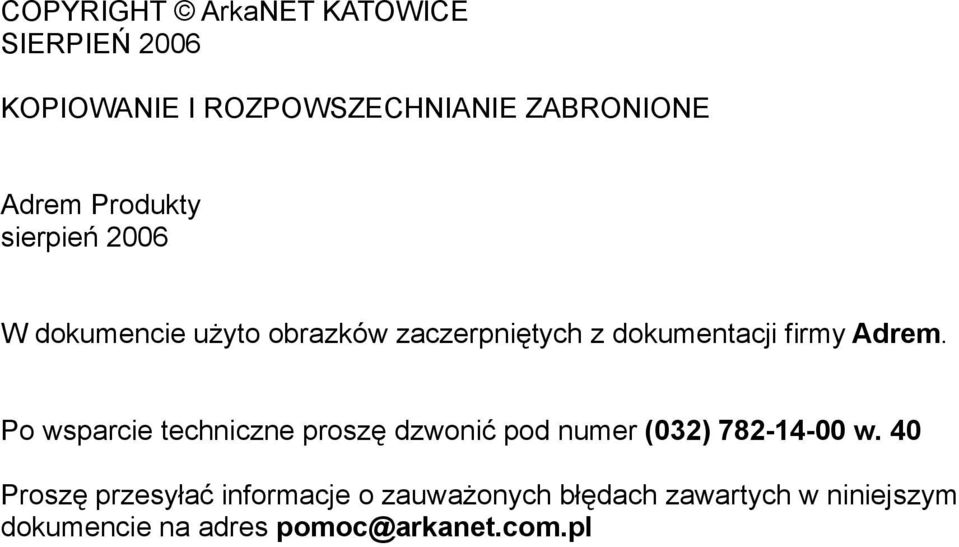 Adrem. Po wsparcie techniczne proszę dzwonić pod numer (032) 782-14-00 w.