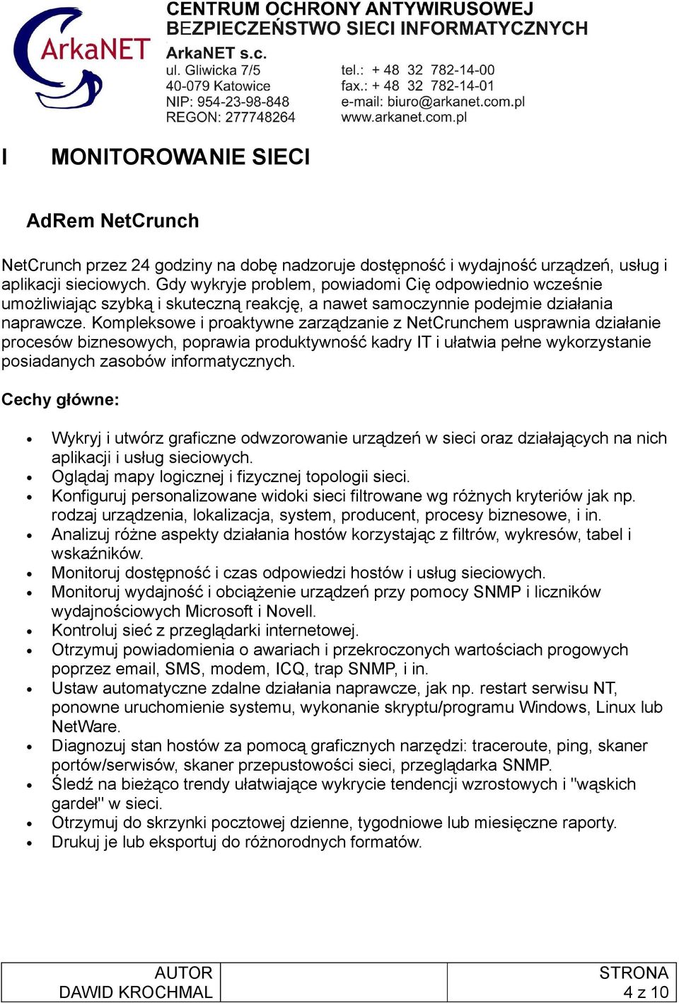 Kompleksowe i proaktywne zarządzanie z NetCrunchem usprawnia działanie procesów biznesowych, poprawia produktywność kadry IT i ułatwia pełne wykorzystanie posiadanych zasobów informatycznych.