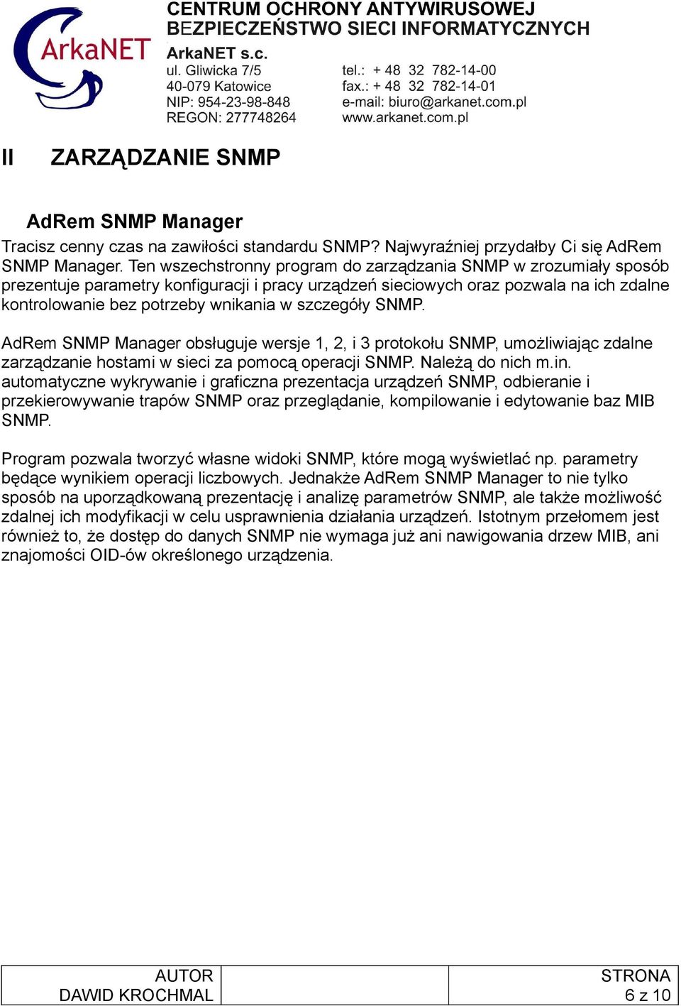 szczegóły SNMP. AdRem SNMP Manager obsługuje wersje 1, 2, i 3 protokołu SNMP, umożliwiając zdalne zarządzanie hostami w sieci za pomocą operacji SNMP. Należą do nich m.in.