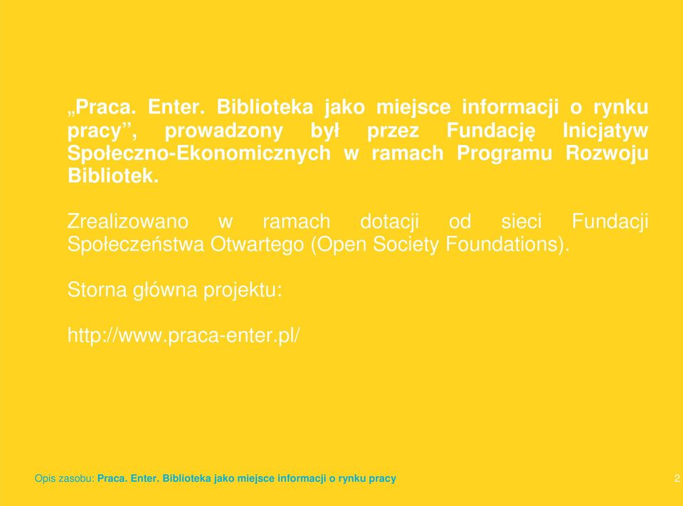 Inicjatyw Społeczno-Ekonomicznych w ramach Programu Rozwoju Bibliotek.