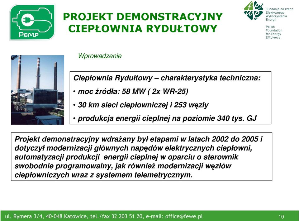 GJ Projekt demonstracyjny wdraŝany był etapami w latach 2002 do 2005 i dotyczył modernizacji głównych napędów elektrycznych