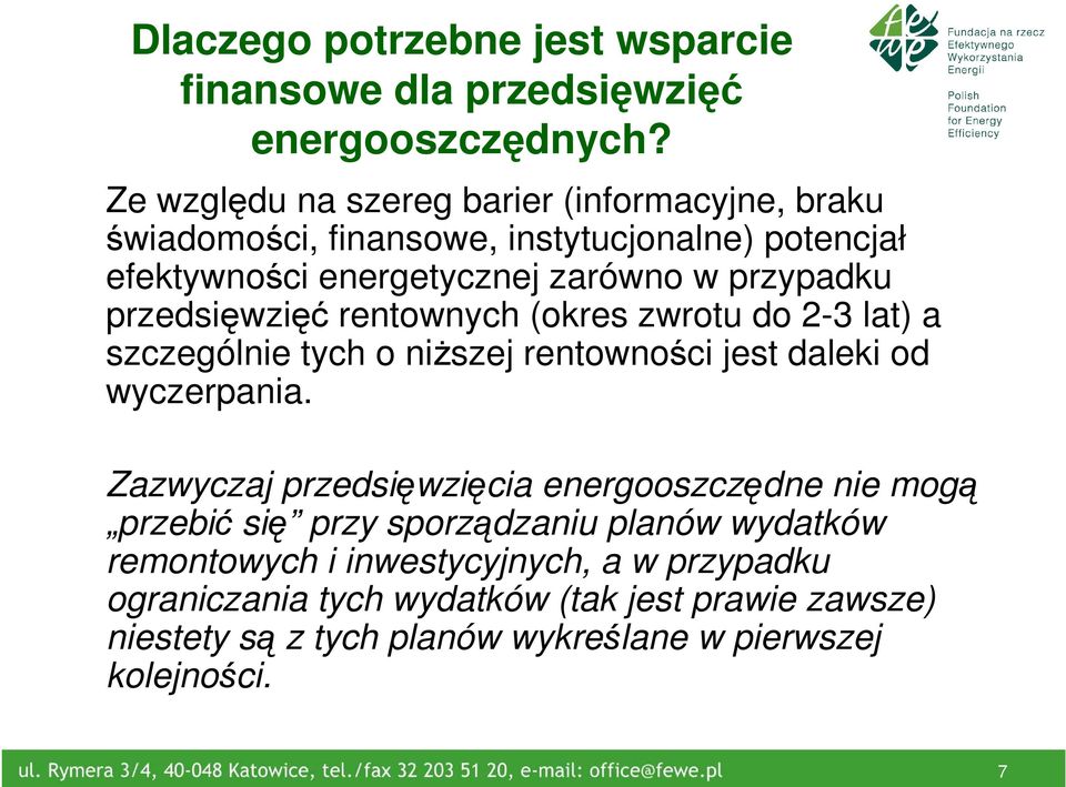 przedsięwzięć rentownych (okres zwrotu do 2-3 lat) a szczególnie tych o niŝszej rentowności jest daleki od wyczerpania.