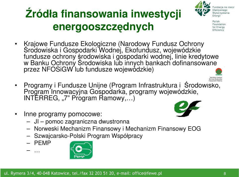 fundusze wojewódzkie) Programy i Fundusze Unijne (Program Infrastruktura i Środowisko, Program Innowacyjna Gospodarka, programy wojewódzkie, INTERREG, 7