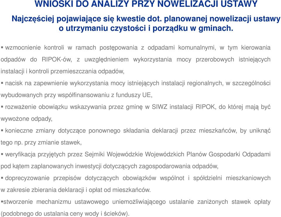 przemieszczania odpadów, nacisk na zapewnienie wykorzystania mocy istniejących instalacji regionalnych, w szczególności wybudowanych przy współfinansowaniu z funduszy UE, rozważenie obowiązku
