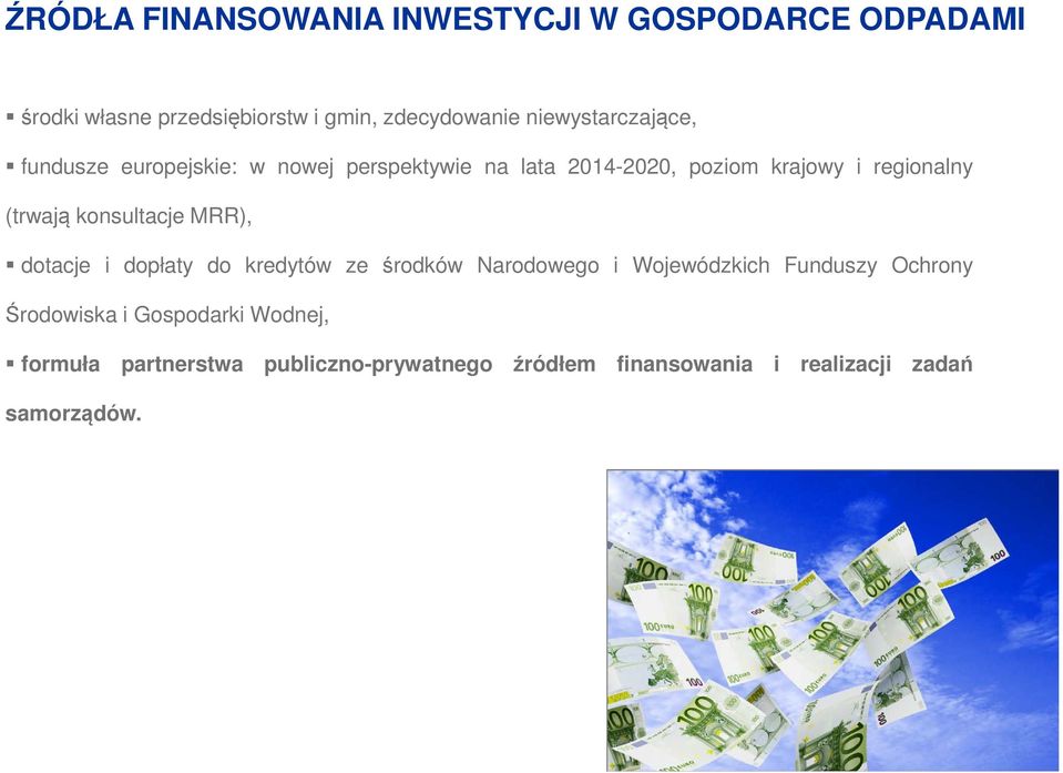 (trwają konsultacje MRR), dotacje i dopłaty do kredytów ze środków Narodowego i Wojewódzkich Funduszy Ochrony
