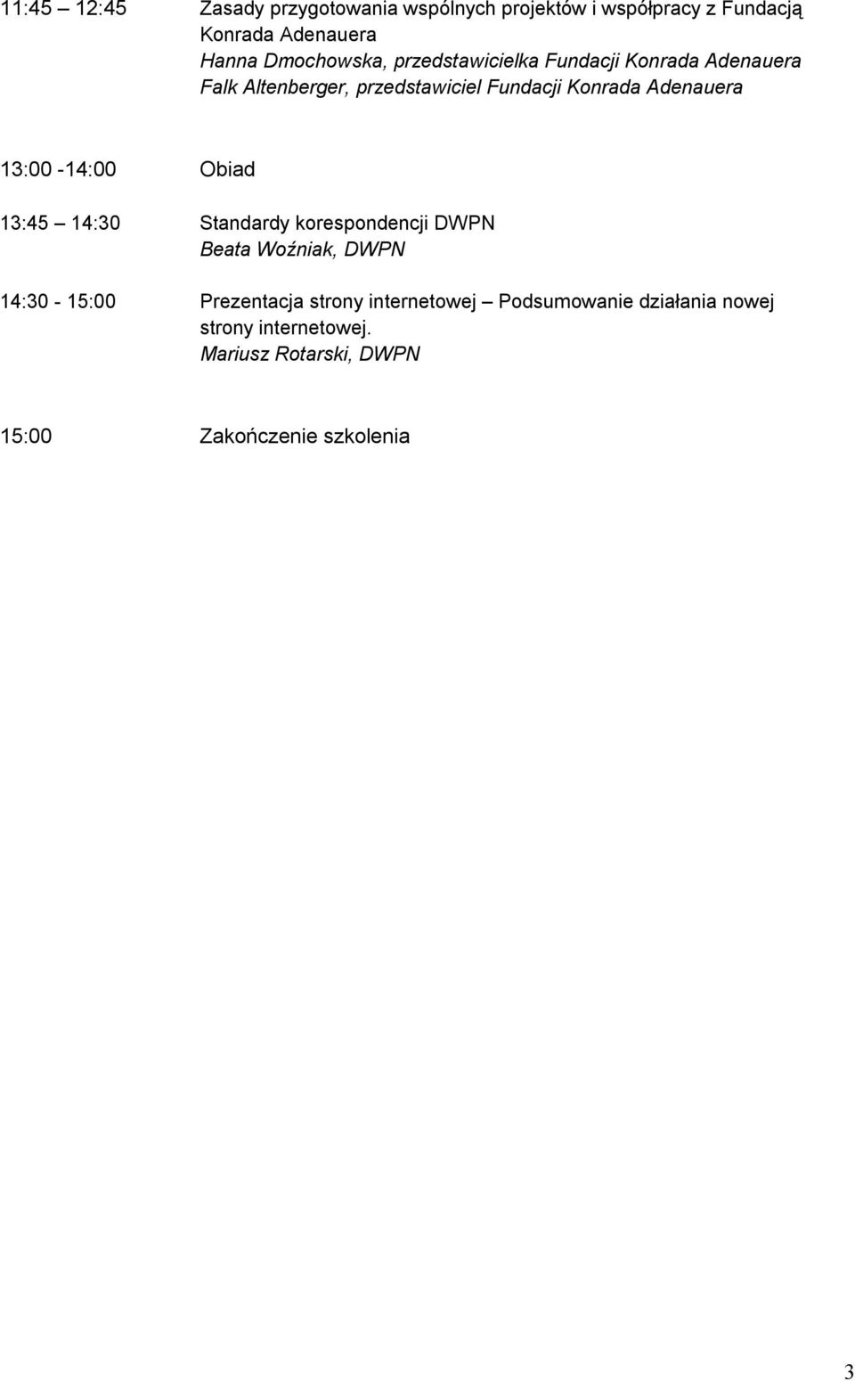 Adenauera 13:00-14:00 Obiad 13:45 14:30 Standardy korespondencji DWPN Beata Woźniak, DWPN 14:30-15:00