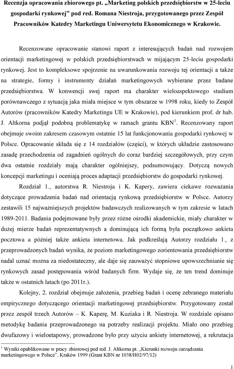 Recenzowane opracowanie stanowi raport z interesujących badań nad rozwojem orientacji marketingowej w polskich przedsiębiorstwach w mijającym 25-leciu gospodarki rynkowej.