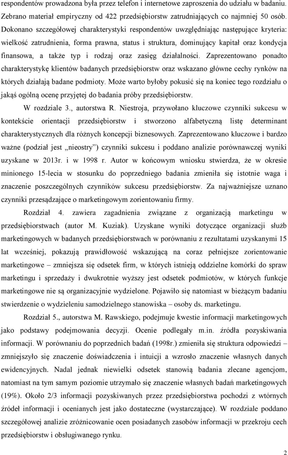 i rodzaj oraz zasięg działalności. Zaprezentowano ponadto charakterystykę klientów badanych przedsiębiorstw oraz wskazano główne cechy rynków na których działają badane podmioty.