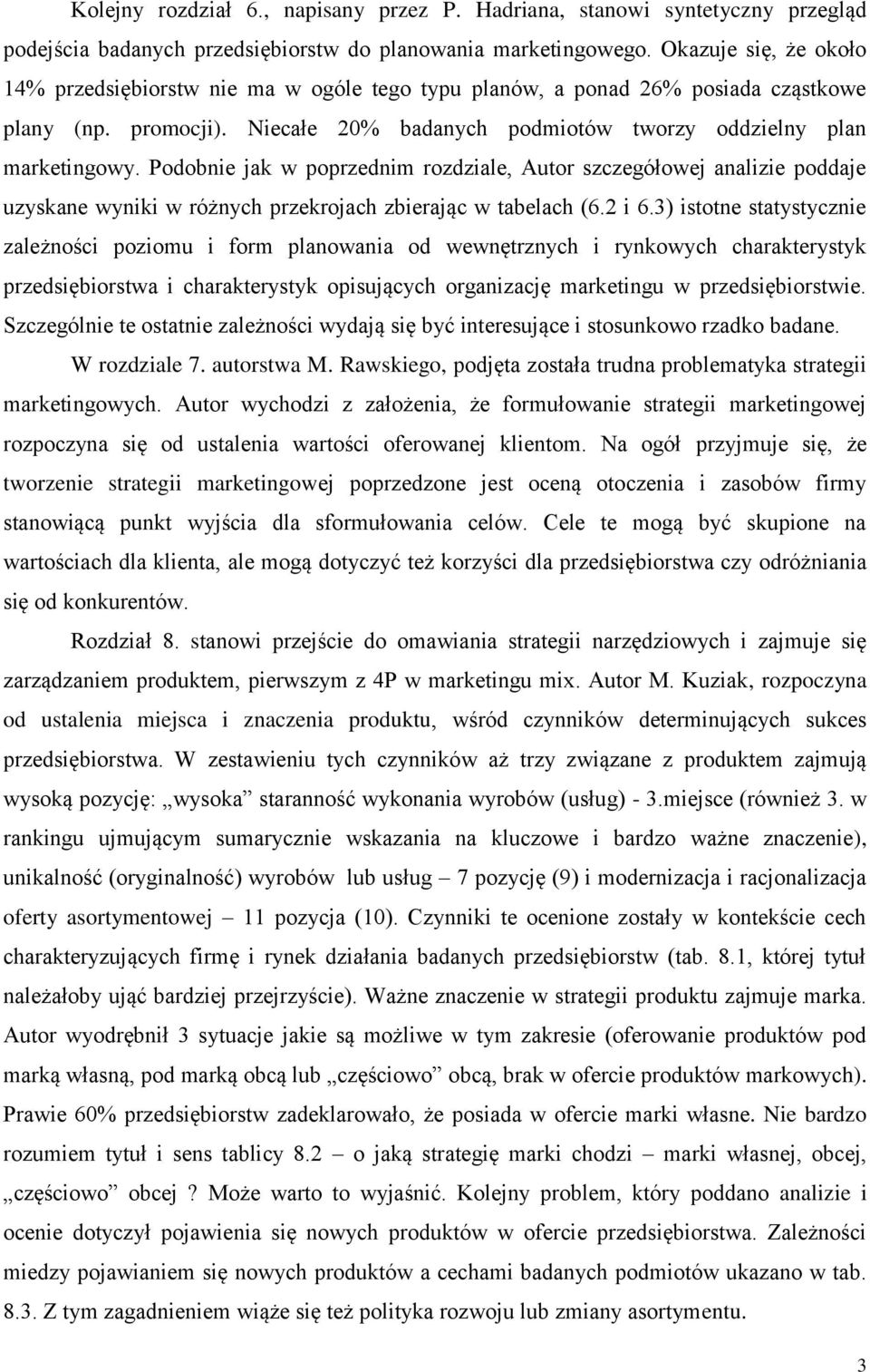 Podobnie jak w poprzednim rozdziale, Autor szczegółowej analizie poddaje uzyskane wyniki w różnych przekrojach zbierając w tabelach (6.2 i 6.