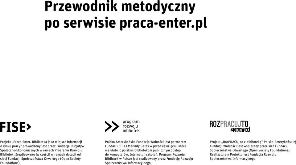 Zrealizowano [w części] w ramach dotacji od sieci Fundacji Społeczeństwa Otwartego (Open Society Foundations).